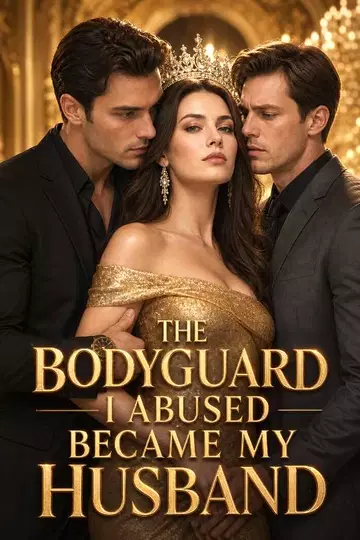 The Bodyguard I Abused Became My Husband