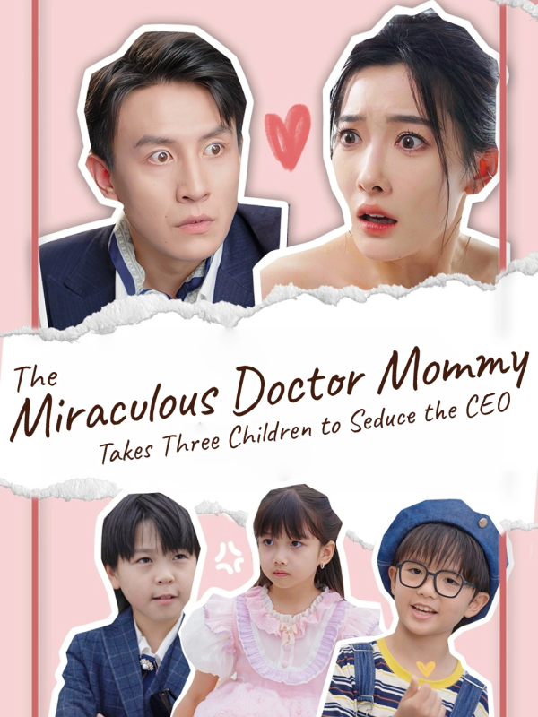 The Miraculous Doctor Mommy Takes Three Children to Seduce the CEO
